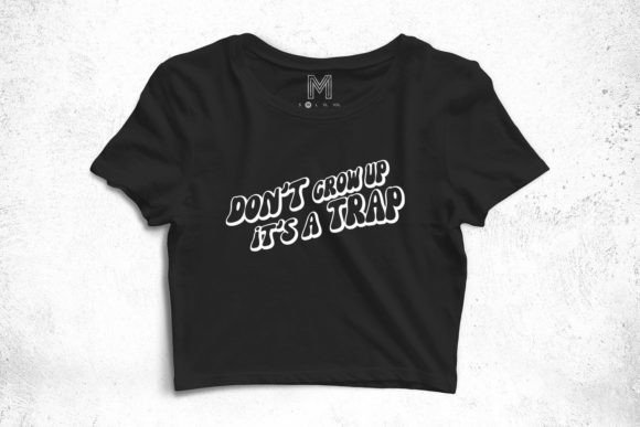 Don t Grow Up It s a Trap Svg Funny Png Graphics Review