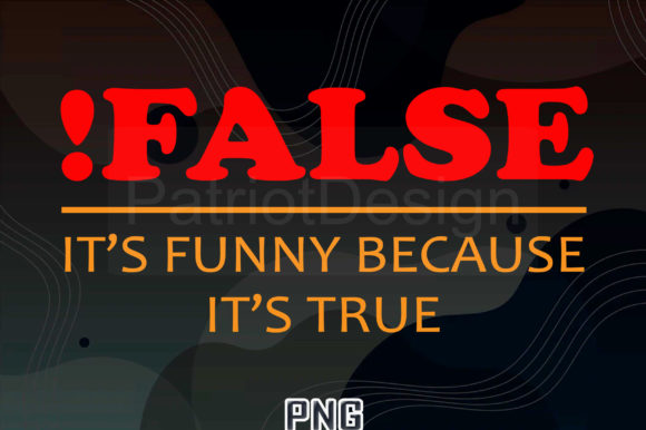 False It s Funny Because It s True PNG Graphics & Illustrations Review