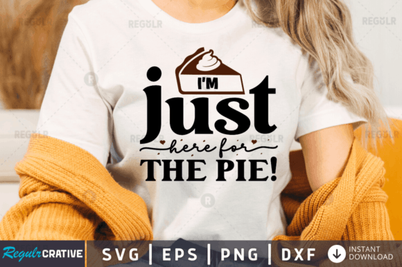 FREE 9 I m Just Here for the Pie Graphics and T-Shirt Designs