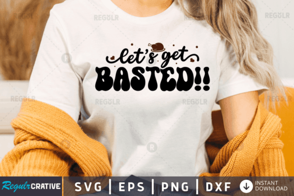 FREE Let s Get Basted Svg Design: Graphics for T-Shirt Designs