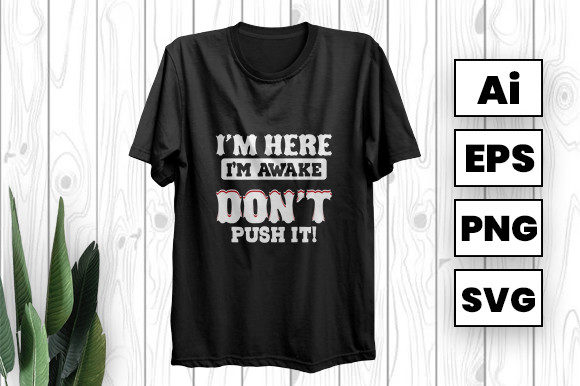 I m Here I m Awake Don t Push It Graphics for Print Templates