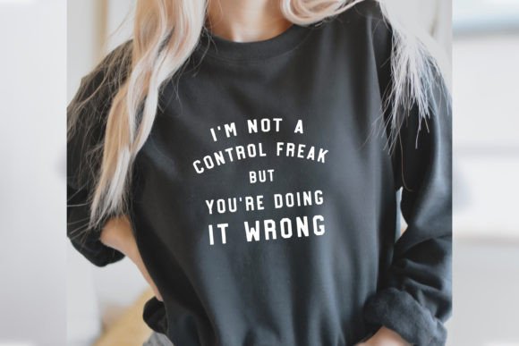 I m Not a Control Freak Svg Funny Shirt Graphics and T-Shirt Designs Review