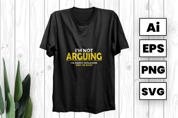 I m Not Arguing Graphics for Print Templates and Content