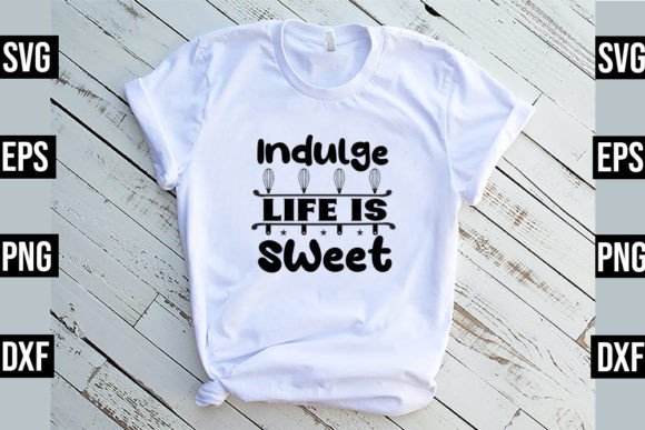Indulge Life is Sweet SVG: A Designer's Review of Graphics and T-Shirt Designs