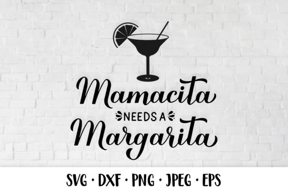 Mamacita Needs a Margarita. Drink Quote Graphics and Illustrations