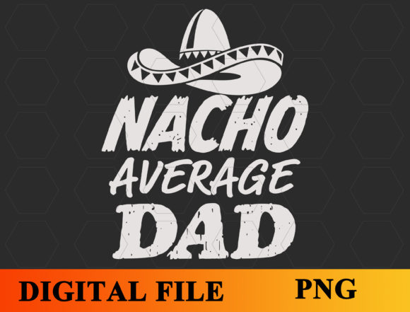 Nacho Average Dad SVG, Funny Shirt: A Graphics Review for Crafters