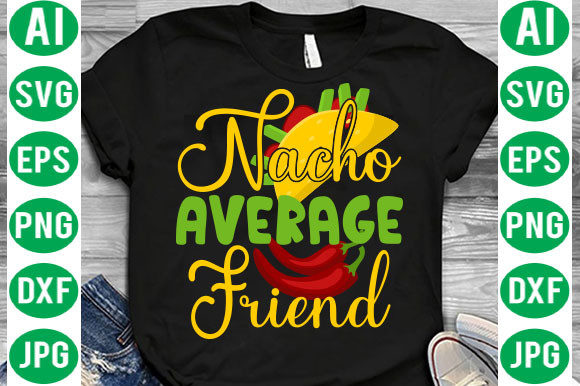 Nacho Average Friend Svg: Graphics & Print Templates Review